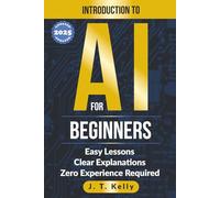 Introduction to AI for Beginners: Easy Lessons, Clear Explanations, Zero Experience Required