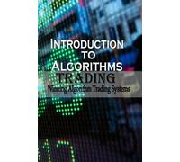 Introduction To Algorithm Trading: Winning Algorithm Trading Systems: Volume 1 (Learn Simple ways of Algorithm Trading)