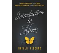 Introduction to Aliens: A Woman’s Unexpected and Fearless Abduction/Collaboration With Beings From Beyond