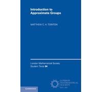 Introduction to Approximate Groups: Series Number 94 (London Mathematical Society Student Texts, Series Number 94)