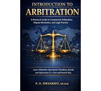 INTRODUCTION TO ARBITRATION: A Practical Guide to Commercial Arbitration, Dispute Resolution, and Legal Practice