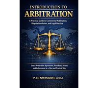 INTRODUCTION TO ARBITRATION: A Practical Guide to Commercial Arbitration, Dispute Resolution, and Legal Practice