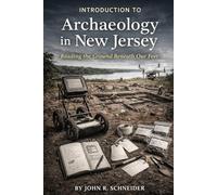 Introduction to Archaeology in New Jersey: Reading the Ground Beneath Our Feet