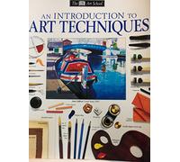 An Introduction to Art Techniques (Dk Art School)