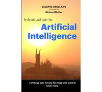 Introduction to Artificial Intelligence for People Over 40: This book is designed to help those interested in artificial intelligence understand it from a simple and practical perspective.