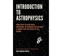 Introduction To Astrophysics: From Stars to Black Holes, Supernovas to Advanced Civilizations: A Journey into the Depths of the Cosmos (Everything in A Nutshell)