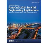 Introduction to AutoCAD 2024 for Civil Engineering Applications: Learning to use AutoCAD for Civil Engineering Projects