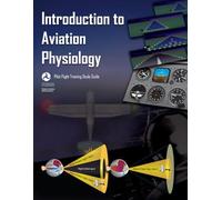 Introduction to Aviation Physiology: (Pilot Flight Training Study Guide)