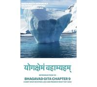 योगक्षेमं वहाम्यहम् - Introduction to Bhagavad Gita Chapter 9: I Carry what devotees lack and preserve what they have
