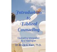 Introduction to Biblical Counseling: Counseling Interpreted by a Theologian