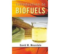 Introduction to Biofuels (Mechanical and Aerospace Engineering Series)