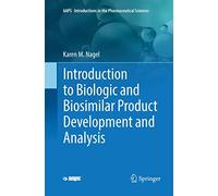 Introduction to Biologic and Biosimilar Product Development and Analysis (AAPS Introductions in the Pharmaceutical Sciences)