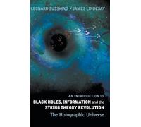 Introduction To Black Holes, Information And The String Theory Revolution, An: The Holographic Universe