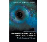 Introduction To Black Holes, Information And The String Theory Revolution, An: The Holographic Universe