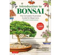 Introduction to Bonsai : The Complete Illustrated Guide for Beginners (with Monthly Growth Schedules and over 2,000 Illustrations)