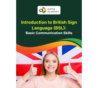 Introduction to British Sign Language (BSL): Basic Communication Skills - Alpha Academy