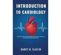 INTRODUCTION TO CARDIOLOGY: A Practical Guide to Understanding Heart Disease, Diagnostics, and Essential Cardiovascular Care