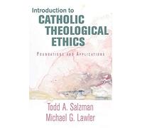 Introduction to Catholic Theological Ethics: Foundations and Applications