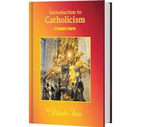 Introduction to Catholicism: A Complete Course