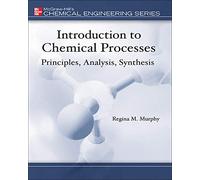 Introduction to Chemical Processes: Principles, Analysis, Synthesis (Mcgraw-hill Chemical Engineering Series)