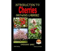 Introduction to Cherries - Growing Cherries