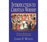Introduction to Christian Worship Third Edition: Revised and Expanded by James F. White (2001-01-01)