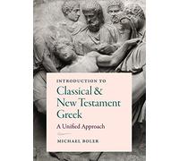 Introduction to Classical and New Testament Greek: A Unified Approach