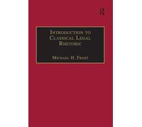 Introduction to Classical Legal Rhetoric: A Lost Heritage (Applied Legal Philosophy)