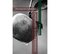 Introduction To Clinical Nutrition: The beginers handbook