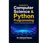 Introduction to Computer Science & Python Programming: A Hands-On, Project-Based, Step-by-Step Guide