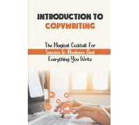 Introduction To Copywriting: The Magical Cocktail For Success In Business And Everything You Write: Copywriting Strategies