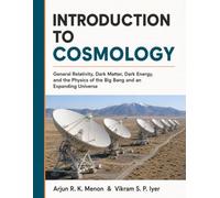 INTRODUCTION TO COSMOLOGY: General Relativity, Dark Matter, Dark Energy, and the Physics of the Big Bang and an Expanding Universe