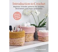 Introduction to Crochet: 25 easy projects to make: Beginner-Friendly Patterns for Wreaths, Decorations and Home Accessories (UK edition)