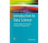 Introduction to Data Science: A Python Approach to Concepts, Techniques and Applications (Undergraduate Topics in Computer Science)