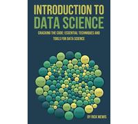 Introduction to Data Science: "Cracking the Code: Essential Techniques and Tools for Data Science"