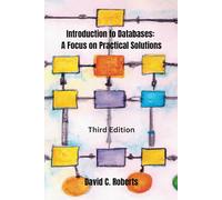 Introduction to Databases: A Focus on Practical Solutions: Third Edition