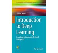 Introduction to Deep Learning: From Logical Calculus to Artificial Intelligence (Undergraduate Topics in Computer Science)