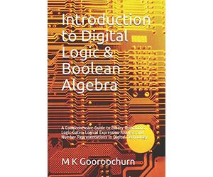 Introduction to Digital Logic & Boolean Algebra: A Comprehensive Guide to Binary Operations, Logic Gates, Logical Expression Analysis and Number ... Technology: 2 (Knowledge Empowering Series)