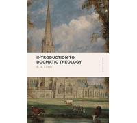 Introduction to Dogmatic Theology (Lexham Classics): On the Basis of the Xxxix, Articles of the Church of England