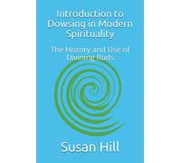Introduction to Dowsing in Modern Spirituality: The History and Use of Divining Rods