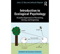Introduction to Ecological Psychology: A Lawful Approach to Perceiving, Acting, and Cognizing (Resources for Ecological Psychology Series)
