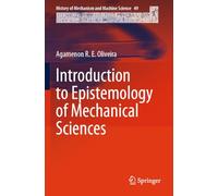 Introduction to Epistemology of Mechanical Sciences (History of Mechanism and Machine Science, 49)