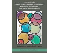 Introduction to Existential-Phenomenological Psychology: Methodology and Perspective in the Science of Living-Experience