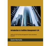 Introduction to Facilities Management 4.01: IWFM and ILM Facilities Management Tuition Workbook (Level 4) (Level 4 Facilities Management Tuition Materials)