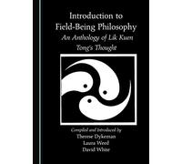 Introduction to Field-Being Philosophy: An Anthology of Lik Kuen Tong's Thought