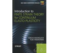 Introduction to Finite Strain Theory for Continuum Elasto-Plasticity (Wiley Series in Computational Mechanics)