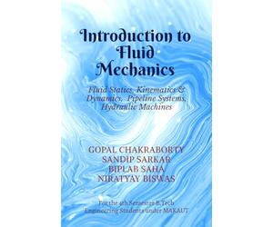 Introduction to Fluid Mechanics: Fluid Statics, Kinematics & Dynamics, Pipeline Systems, Hydraulic Machines