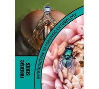 INTRODUCTION TO FORENSIC ENTOMOLOGY (2nd Edition): The Role of Insects in Solving Crimes (Forensic Series - CSS Editora Legacy Collection)