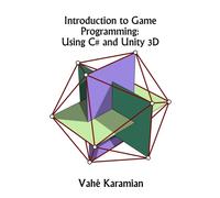 Introduction to Game Programming : Using C# and Unity 3D