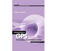 Introduction to GPS: The Global Positioning System, Second Edition: 2E THE GLOBAL POSITIONING SY (GNSS Technology and Applications)